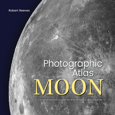 Photographic Atlas of the Moon: A Comprehensive Guide for the Amateur Astronomer