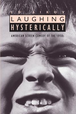 Laughing Hysterically: American Screen Comedy of the 1950s