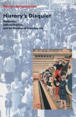 History's Disquiet: Modernity, Cultural Practice, and the Question of Everyday Life