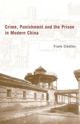 Crime, Punishment, and the Prison in Modern China