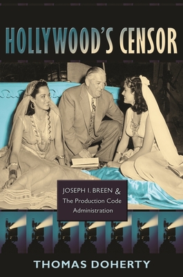 Hollywood's Censor: Joseph I. Breen and the Production Code Administration
