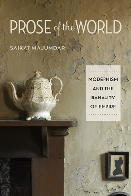 Prose of the World: Modernism and the Banality of Empire