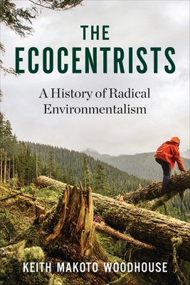 The Ecocentrists: A History of Radical Environmentalism