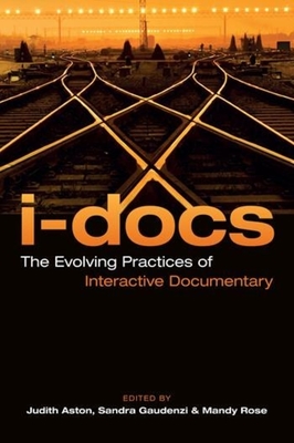 I-Docs: The Evolving Practices of Interactive Documentary