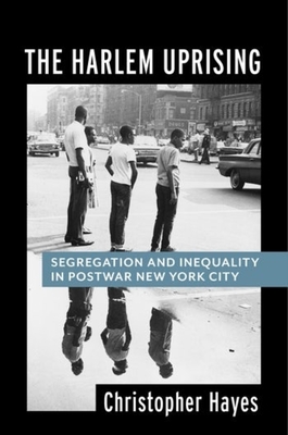 The Harlem Uprising: Segregation and Inequality in Postwar New York City