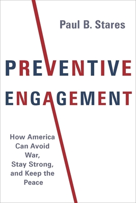 Preventive Engagement: How America Can Avoid War, Stay Strong, and Keep the Peace