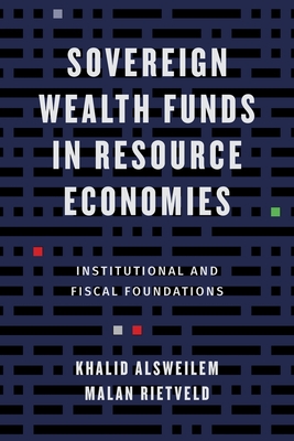 Sovereign Wealth Funds in Resource Economies: Institutional and Fiscal Foundations
