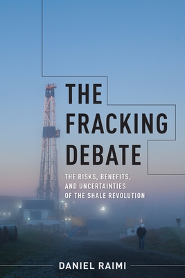 The Fracking Debate: The Risks, Benefits, and Uncertainties of the Shale Revolution