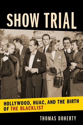 Show Trial: Hollywood, Huac, and the Birth of the Blacklist