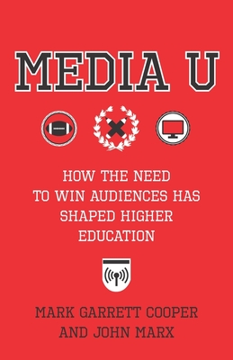 Media U: How the Need to Win Audiences Has Shaped Higher Education