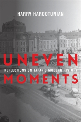 Uneven Moments: Reflections on Japan's Modern History
