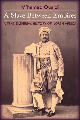 A Slave Between Empires: A Transimperial History of North Africa