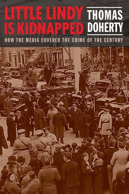 Little Lindy Is Kidnapped: How the Media Covered the Crime of the Century