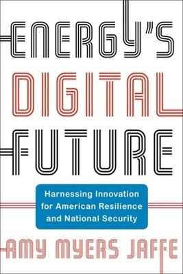 Energy's Digital Future: Harnessing Innovation for American Resilience and National Security