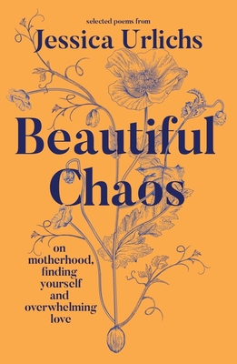 Beautiful Chaos: On Motherhood, Overwhelming Love and Finding Yourself