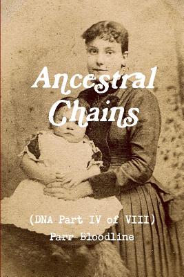 Ancestral Chains (DNA Part IV of VIII) Parr Bloodline