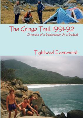 The Gringo Trail: 1991-92 Chronicle of a Backpacker On a Budget