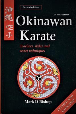 Okinawan Karate: Teachers, Styles & Secret Techniques, Revised & Expanded Second Edition: Master Version