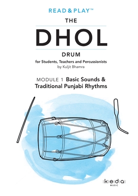 Read and Play the Dhol Drum MODULE 1: Basic Sounds & Traditional Punjabi Rhythms