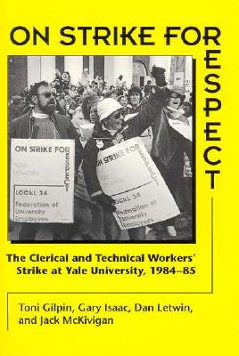 On Strike for Respect: The Clerical and Technical Workers' Strike at Yale University, 1984-85