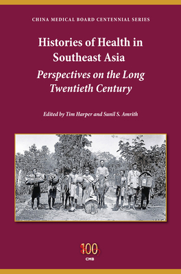 Histories of Health in Southeast Asia: Perspectives on the Long Twentieth Century