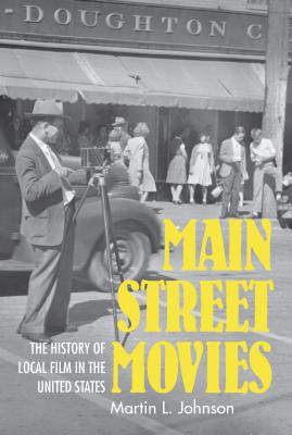 Main Street Movies: The History of Local Film in the United States