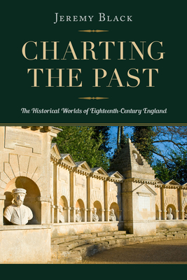 Charting the Past: The Historical Worlds of Eighteenth-Century England