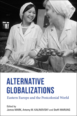 Alternative Globalizations: Eastern Europe and the Postcolonial World