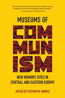 Museums of Communism: New Memory Sites in Central and Eastern Europe