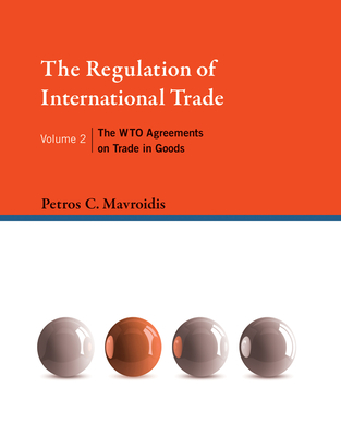 The Regulation of International Trade, Volume 2: The Wto Agreements on Trade in Goods