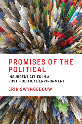 Promises of the Political: Insurgent Cities in a Post-Political Environment