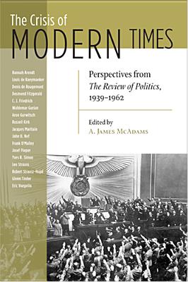 Crisis of Modern Times: Perspectives from the Review of Politics, 1939-1962
