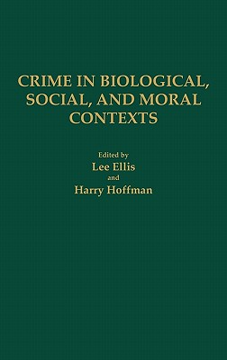 Crime in Biological, Social, and Moral Contexts