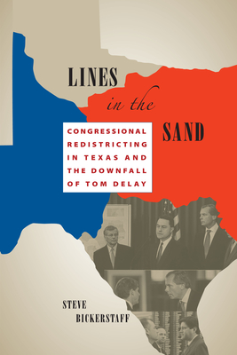 Lines in the Sand: Congressional Redistricting in Texas and the Downfall of Tom DeLay