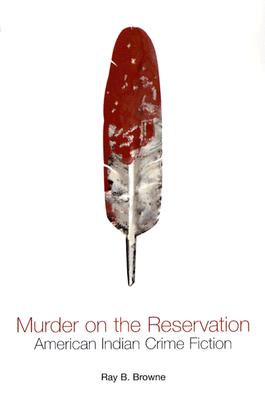 Murder on the Reservation: American Indian Crime Fiction: Aims and Achievements