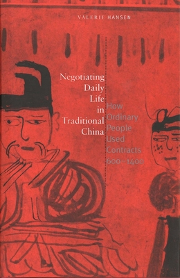Negotiating Daily Life in Traditional China: How Ordinary People Used Contracts, 600-1400