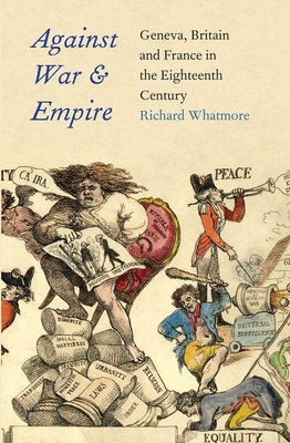 Against War and Empire: Geneva, Britain, and France in the Eighteenth Century