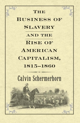 The Business of Slavery and the Rise of American Capitalism, 1815-1860