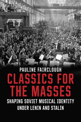 Classics for the Masses: Shaping Soviet Musical Identity Under Lenin and Stalin