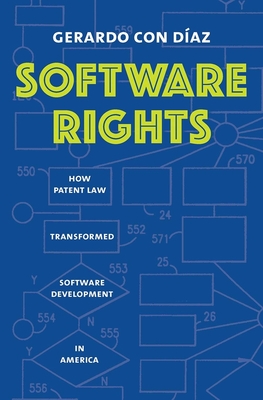 Software Rights: How Patent Law Transformed Software Development in America