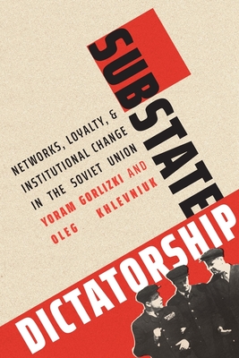 Substate Dictatorship: Networks, Loyalty, and Institutional Change in the Soviet Union