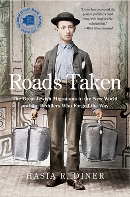 Roads Taken: The Great Jewish Migrations to the New World and the Peddlers Who Forged the Way