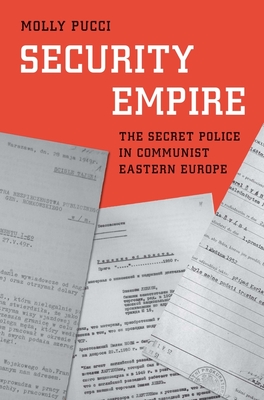 Security Empire: The Secret Police in Communist Eastern Europe