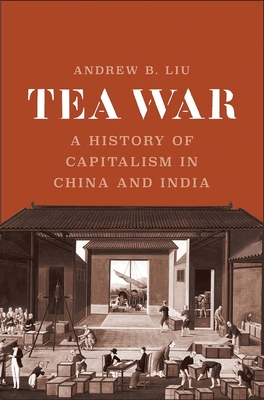Tea War: A History of Capitalism in China and India