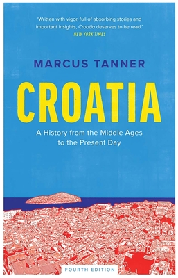 Croatia: A History from the Middle Ages to the Present Day