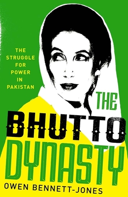 The Bhutto Dynasty: The Struggle for Power in Pakistan