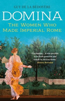 Domina: The Women Who Made Imperial Rome