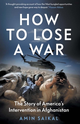 How to Lose a War: The Story of America's Intervention in Afghanistan