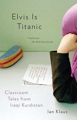 Elvis Is Titanic: Classroom Tales from Iraqi Kurdistan