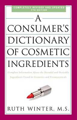 A Consumer's Dictionary of Cosmetic Ingredients: Complete Information about the Harmful and Desirable Ingredients Found in Cosmetics and Cosmeceuticals